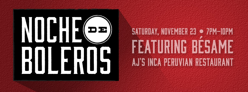 Join us for Noche de Boleros featuring Bésame on Saturday, November 23 - November 13, 2013 / 
